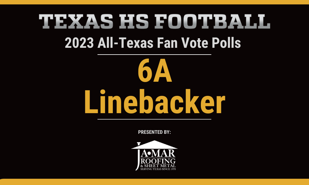Vote for the 6A Linebacker of the Year | Help Your Favorite Player Make the All-Texas Team