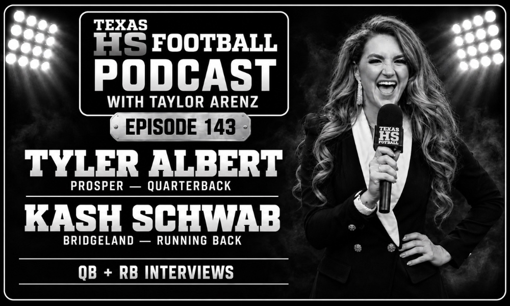 Texas HS Football Podcast Episode 143 cover featuring host Taylor Arenz with Prosper quarterback Tyler Albert and Bridgeland running back Kash Schwab.