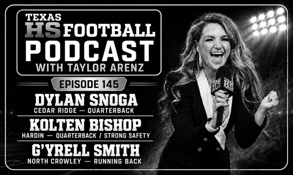 Texas HS Football Podcast Episode 145 cover featuring host Taylor Arenz with Cedar Ridge quarterback Dylan Snoga, Hardin two-way standout Kolten Bishop and North Crowley running back G'yrell Smith.